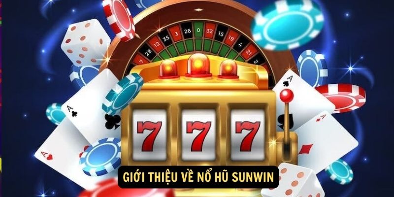 Giới thiệu về Nổ Hũ Sunwin